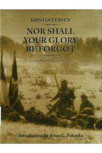 Nor Shall Your Glory Be Forgot