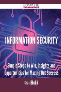 Information Security - Simple Steps to Win, Insights and Opportunities for Maxing Out Success