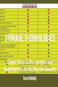 Storage Technologies - Simple Steps to Win, Insights and Opportunities for Maxing Out Success