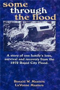 some through the flood: A story of one family's loss, survival and recovery from the 1972 Rapid City Flood.