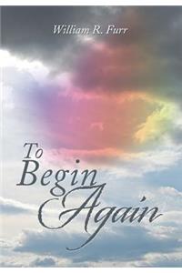 To Begin Again