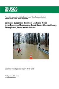 Estimated Suspended-Sediment Loads and Yields in the French and Brandywine Creek Basins, Chester County, Pennsylvania, Water Years 2008?09