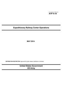 Army Techniques Publication ATP 4-14 Expeditionary Railway Center Operations May 2014