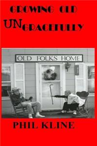 Growing Old UNgracefully (Large Print)