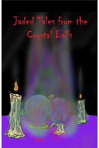 Jaded Tales from the Crystal Balls
