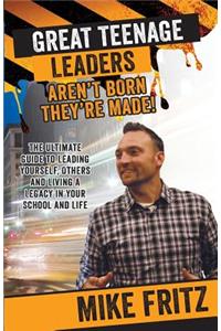 Great Teenage Leaders Aren't Born They're Made