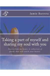 Taking a part of myself and sharing my soul with you