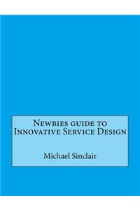 Newbies Guide to Innovative Service Design