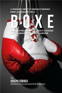 Programme Complet De Formation D'Endurance Pour La Boxe: Augmenter La Puissance, La Vitesse, L'agilite Et La Resistance Grace A La Formation De L'endurance Et A La Nutrition