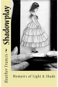 Shadowplay: Memoirs of Light & Shade