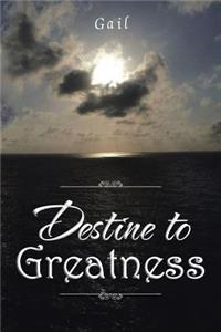 Destine to Greatness