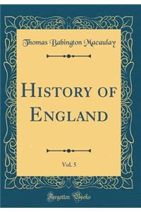 History of England, Vol. 5 (Classic Reprint)