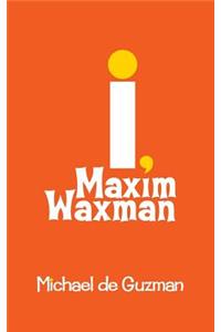 I, Maxim Waxman