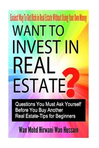 Want To Invest In Real Estate? - Question You Must Ask Before Buy Another Real Estate- Tips For Beginners- Easiest Way To Get Rich In Real Estate Without Losing Your Own Money