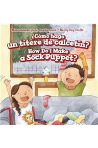 ¿Cómo Hago Un Títere de Calcetín? / How Do I Make a Sock Puppet?