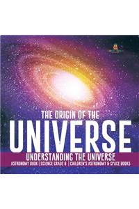 Origin of the Universe Understanding the Universe Astronomy Book Science Grade 8 Children's Astronomy & Space Books