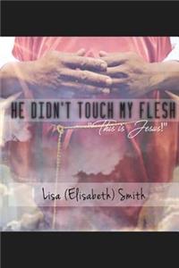 He didn't touch my flesh