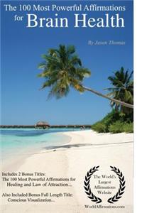 Affirmation the 100 Most Powerful Affirmations for Brain Health - Including 2 Positive & Affirmative Action Bonus Books on Healing & Law of Attraction, Also Included Conscious Visualization