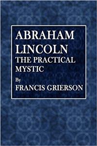 Abraham Lincoln, the Practical Mystic