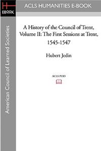 History of the Council of Trent Volume II: The First Sessions at Trent, 1545-1547