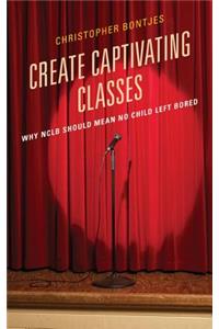 Create Captivating Classes: Why Nclb Should Mean No Child Left Bored