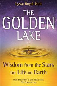 Golden Lake: Wisdom from the Stars for Life on Earth