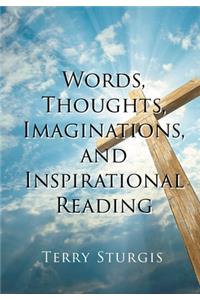 Words, Thoughts, Imaginations, and Inspirational Reading