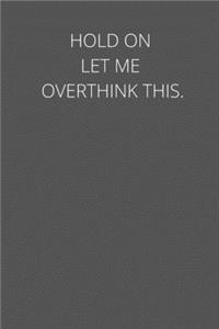 Hold On Let Me Overthink This.