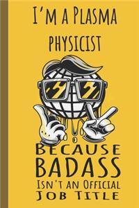 I'm a Plasma Physicist Badass