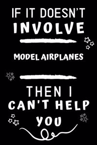 If It Doesn't Involve Model Airplanes Then I Can't Help You