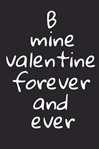 B mine valentine forever and ever