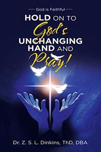 Hold on to God's Unchanging Hand and Pray!