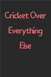 Cricket Over Everything Else