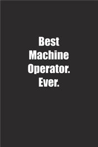 Best Machine Operator. Ever.