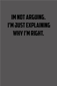 Im not arguing. I�m just explaining why I�m right.