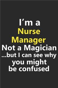 I'm a Nurse Manager Not A Magician But I Can See Why You Might Be Confused