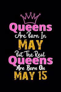 Queens Are Born In May Real Queens Are Born In May 15 Notebook Birthday Funny Gift