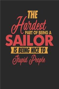 The Hardest Part Of Being An Sailor Is Being Nice To Stupid People