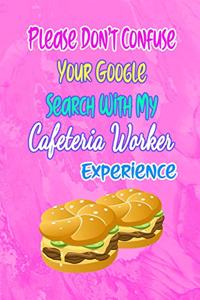 Please Don't Confuse Your Google Search With My Cafeteria Worker Experience