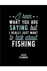 I Hear What You Are Saying I Really Just Want To Talk About Fishing 2020 Planner