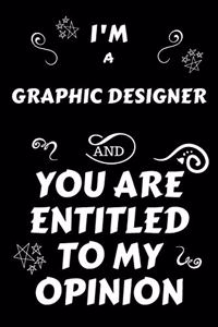 I'm A Graphic Designer And You Are Entitled To My Opinion