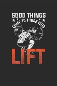 Good Things Come To Those Who Lift