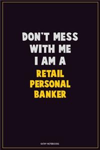 Don't Mess With Me, I Am A Retail Personal Banker