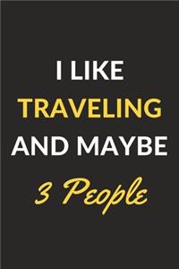 I Like Traveling And Maybe 3 People