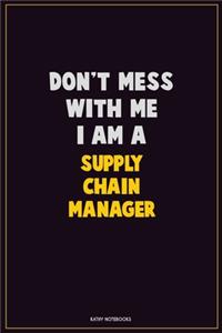 Don't Mess With Me, I Am A Supply Chain Manager