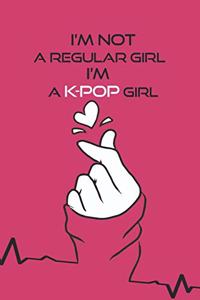 I'm Not a Regular Girl i'm a K-pop Girl Notebook