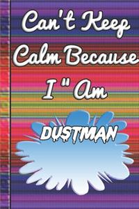 Can't Keep Calm Because I Am A Dustman