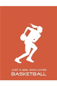 Just A Girl Who Loves Basketball: Basketball Notebook for Girl, Womens, Teens and Daughters, 8.5 x 11