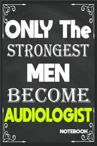 Only The Strongest Men Become Audiologist