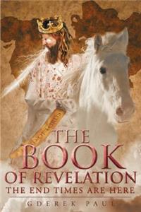 The Book of Revelation The End Times are Here